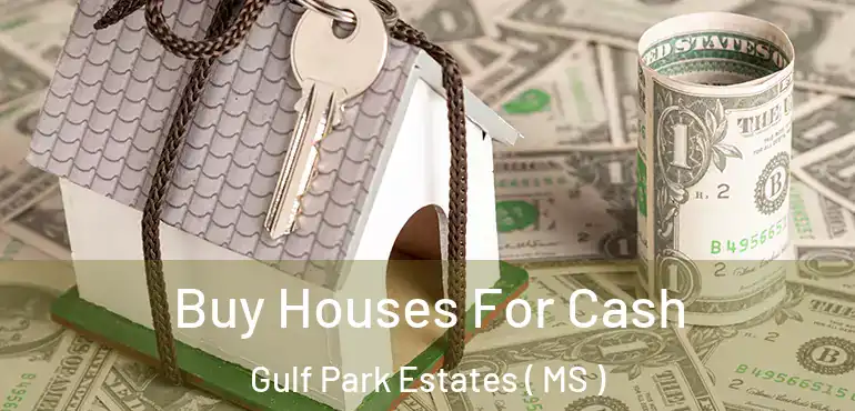  Buy Houses For Cash Gulf Park Estates ( MS )