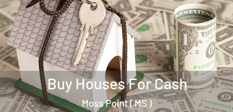  Buy Houses For Cash Moss Point ( MS )