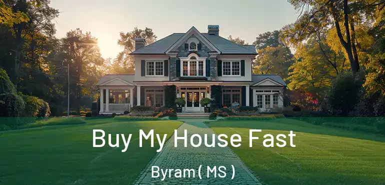  Buy My House Fast Byram ( MS )