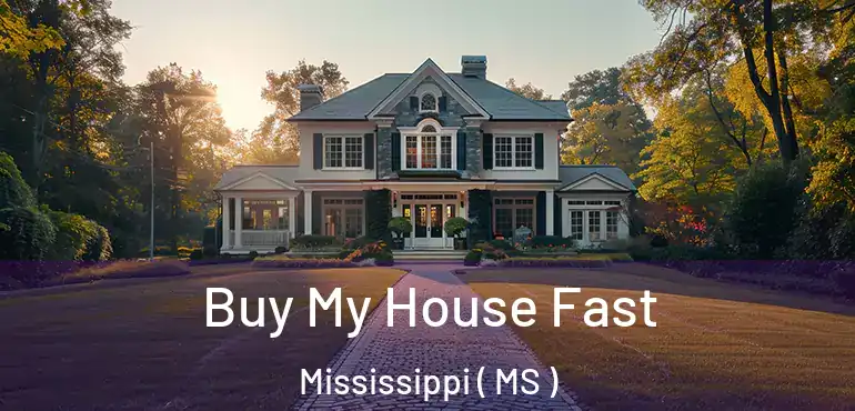  Buy My House Fast Mississippi ( MS )