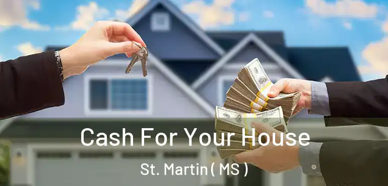  Cash For Your House St. Martin ( MS )