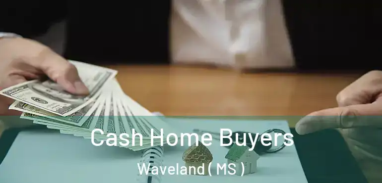  Cash Home Buyers Waveland ( MS )