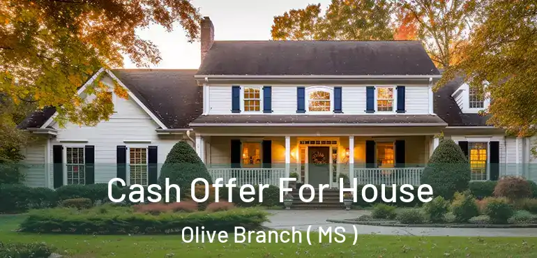  Cash Offer For House Olive Branch ( MS )