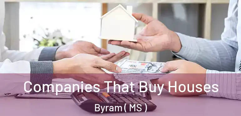  Companies That Buy Houses Byram ( MS )