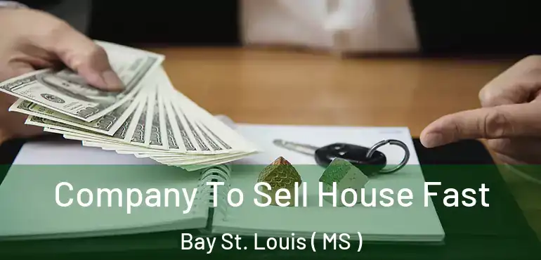 Company To Sell House Fast Bay St. Louis ( MS )