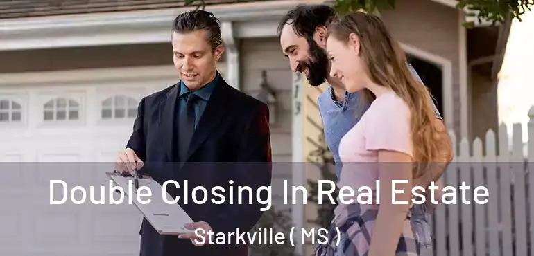 Double Closing In Real Estate Starkville ( MS )