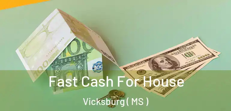  Fast Cash For House Vicksburg ( MS )