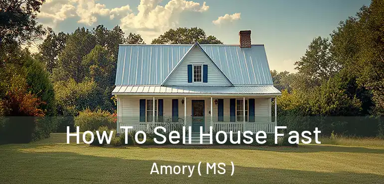  How To Sell House Fast Amory ( MS )