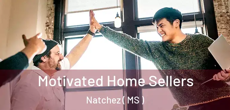  Motivated Home Sellers Natchez ( MS )