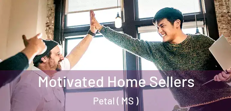  Motivated Home Sellers Petal ( MS )