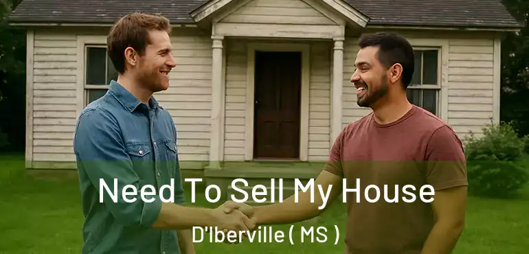  Need To Sell My House D'Iberville ( MS )