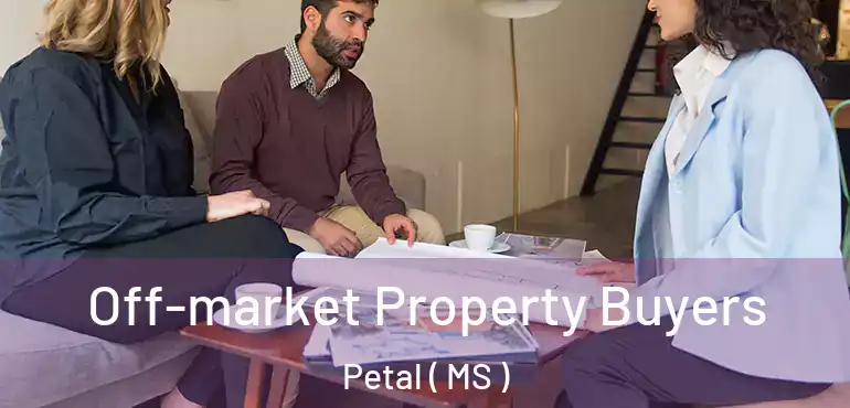  Off-market Property Buyers Petal ( MS )