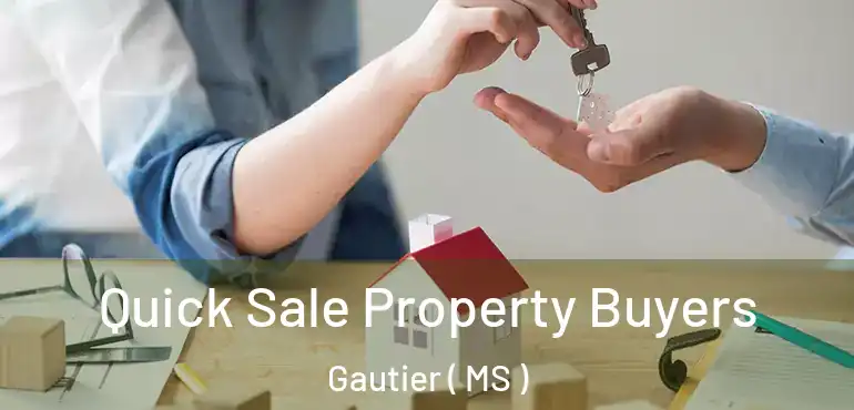 Quick Sale Property Buyers Gautier ( MS )