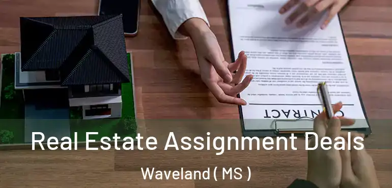  Real Estate Assignment Deals Waveland ( MS )