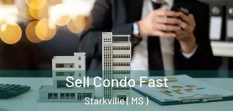  Sell Condo Fast Starkville ( MS )