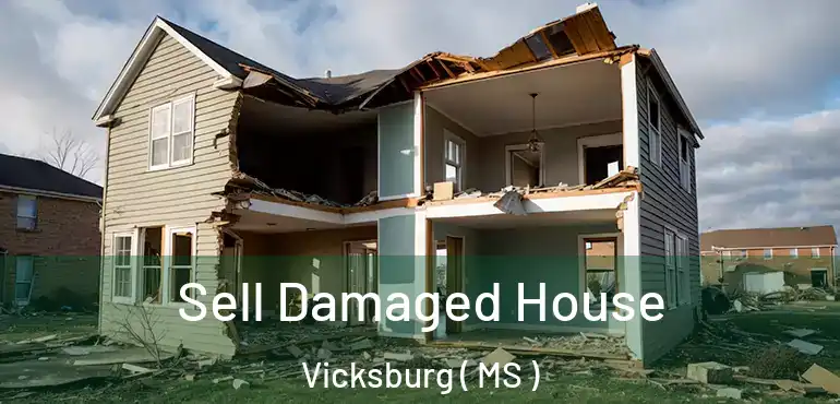  Sell Damaged House Vicksburg ( MS )
