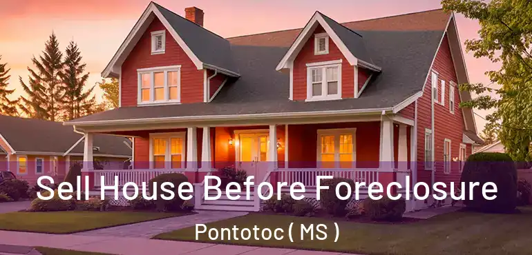  Sell House Before Foreclosure Pontotoc ( MS )