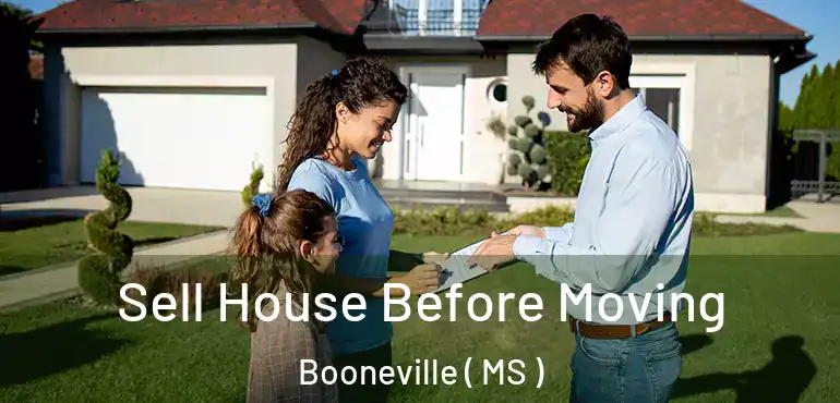  Sell House Before Moving Booneville ( MS )