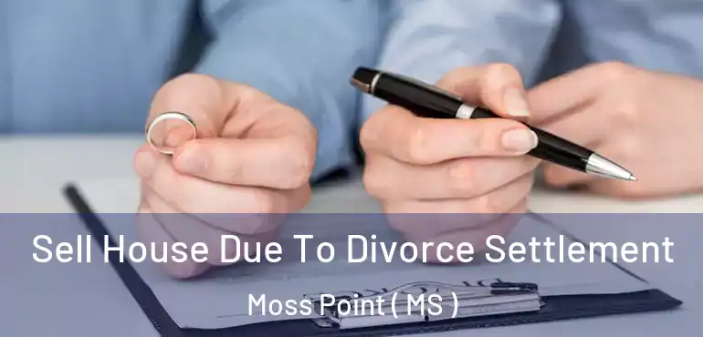 Sell House Due To Divorce Settlement Moss Point ( MS )