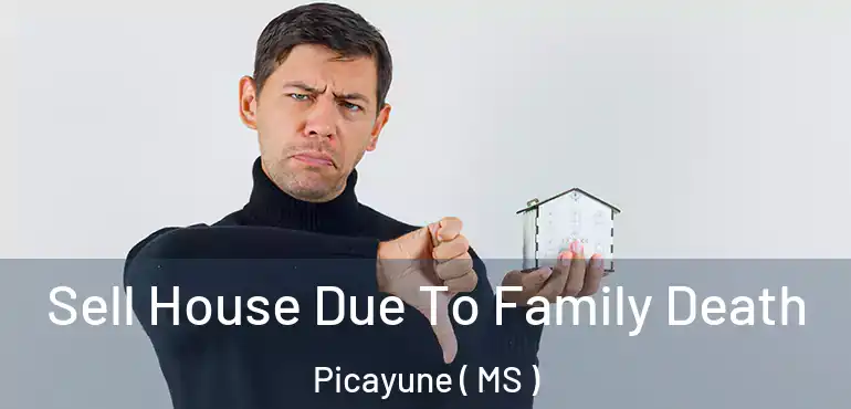  Sell House Due To Family Death Picayune ( MS )
