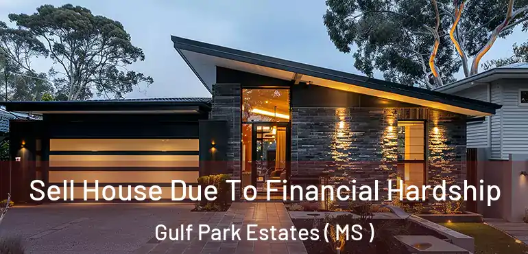  Sell House Due To Financial Hardship Gulf Park Estates ( MS )