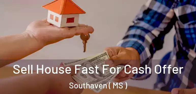  Sell House Fast For Cash Offer Southaven ( MS )