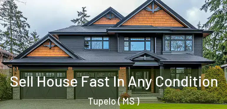  Sell House Fast In Any Condition Tupelo ( MS )