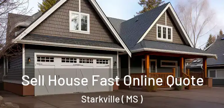  Sell House Fast Online Quote Starkville ( MS )