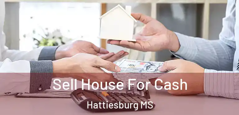  Sell House For Cash Hattiesburg MS