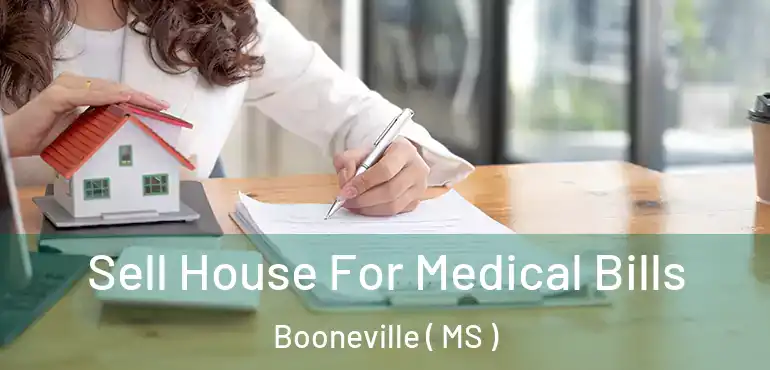  Sell House For Medical Bills Booneville ( MS )