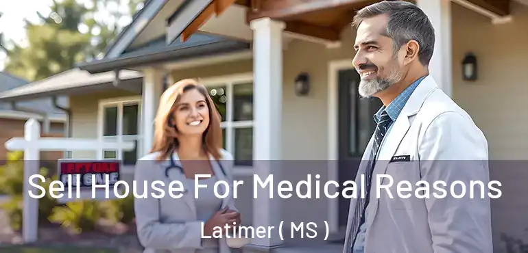  Sell House For Medical Reasons Latimer ( MS )