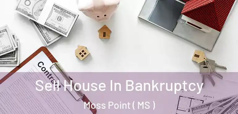  Sell House In Bankruptcy Moss Point ( MS )