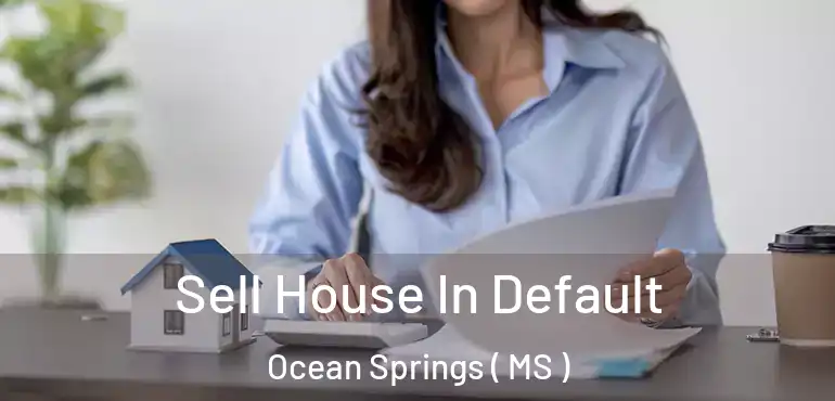  Sell House In Default Ocean Springs ( MS )