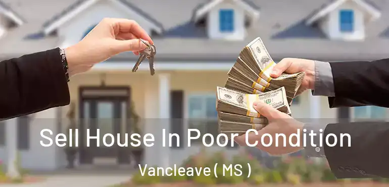  Sell House In Poor Condition Vancleave ( MS )