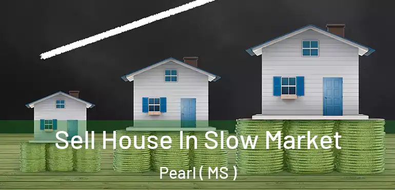  Sell House In Slow Market Pearl ( MS )