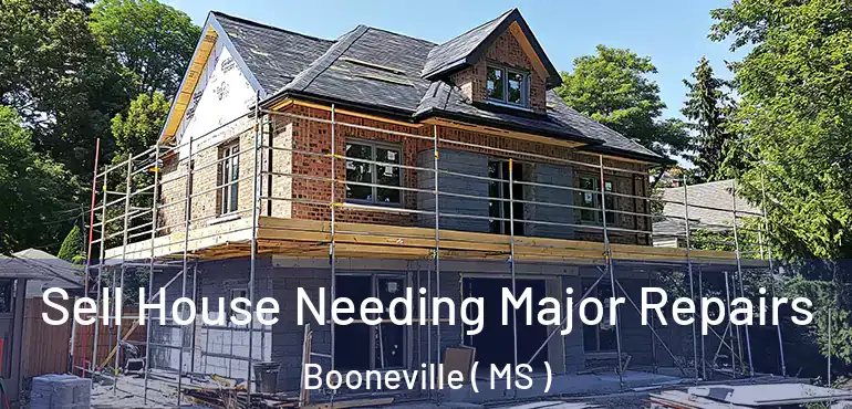  Sell House Needing Major Repairs Booneville ( MS )
