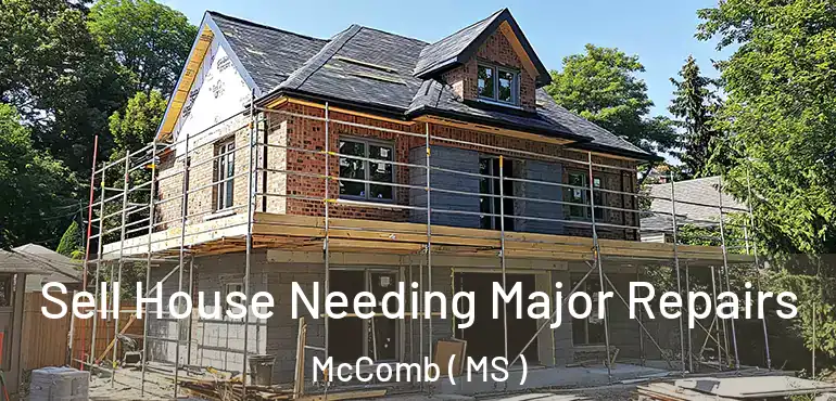  Sell House Needing Major Repairs McComb ( MS )