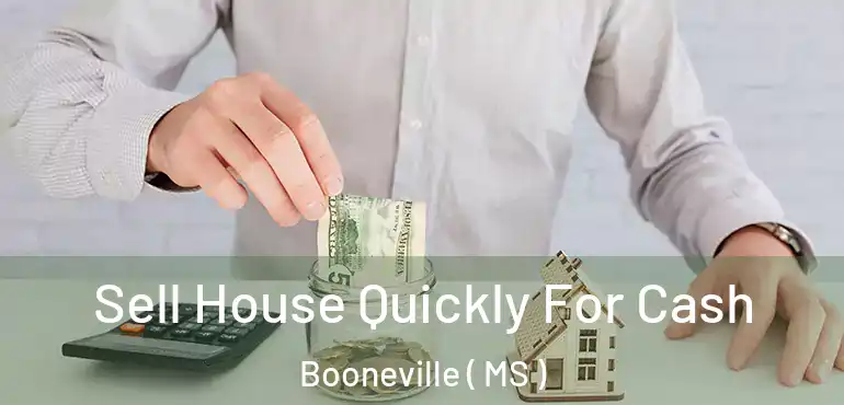  Sell House Quickly For Cash Booneville ( MS )