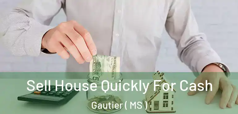  Sell House Quickly For Cash Gautier ( MS )