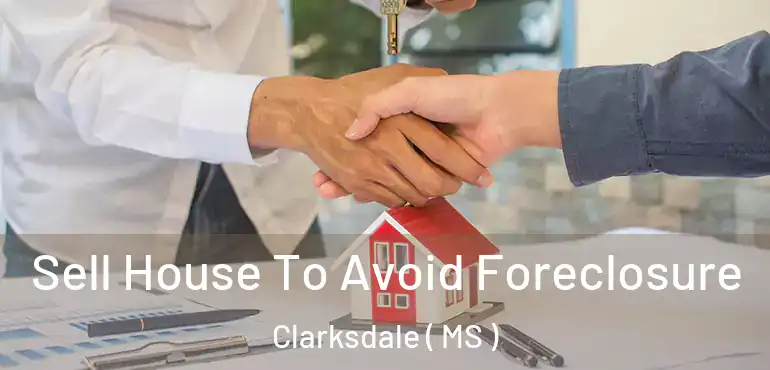  Sell House To Avoid Foreclosure Clarksdale ( MS )