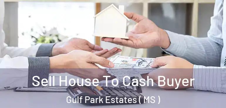  Sell House To Cash Buyer Gulf Park Estates ( MS )