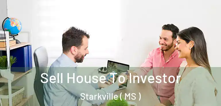  Sell House To Investor Starkville ( MS )