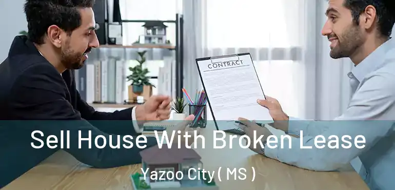  Sell House With Broken Lease Yazoo City ( MS )