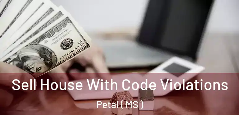  Sell House With Code Violations Petal ( MS )