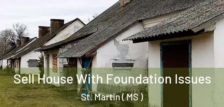  Sell House With Foundation Issues St. Martin ( MS )