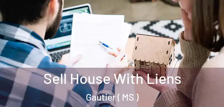  Sell House With Liens Gautier ( MS )