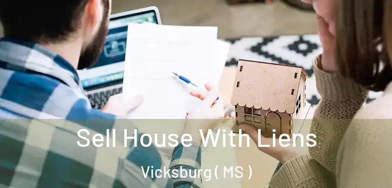  Sell House With Liens Vicksburg ( MS )