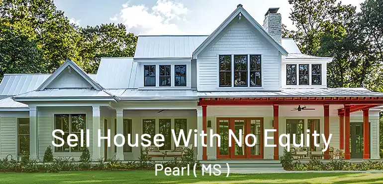  Sell House With No Equity Pearl ( MS )