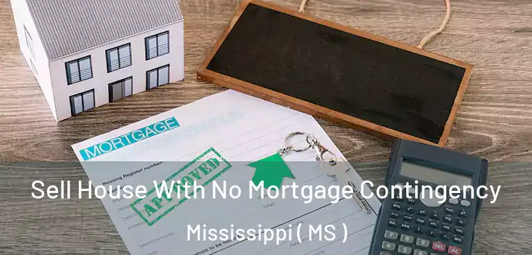  Sell House With No Mortgage Contingency Mississippi ( MS )