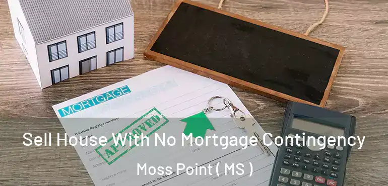  Sell House With No Mortgage Contingency Moss Point ( MS )